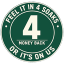 Feel it in 4 soaks or it’s on us. Money back guarantee badge.