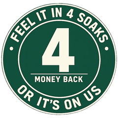 Feel it in 4 soaks or it&rsquo;s on us. Money back guarantee seal.