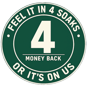 Feel it in 4 soaks or it&rsquo;s on us. Money back guarantee seal.